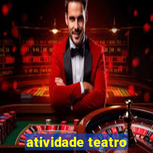 atividade teatro